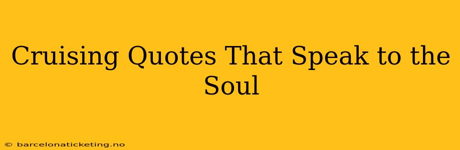Cruising Quotes That Speak to the Soul