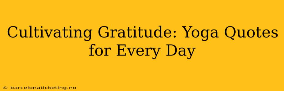 Cultivating Gratitude: Yoga Quotes for Every Day