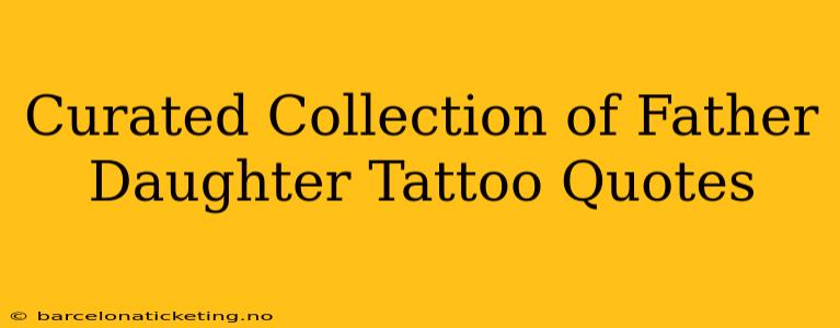 Curated Collection of Father Daughter Tattoo Quotes