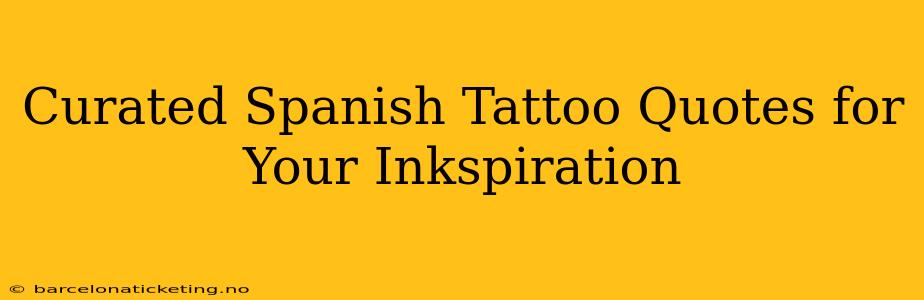 Curated Spanish Tattoo Quotes for Your Inkspiration