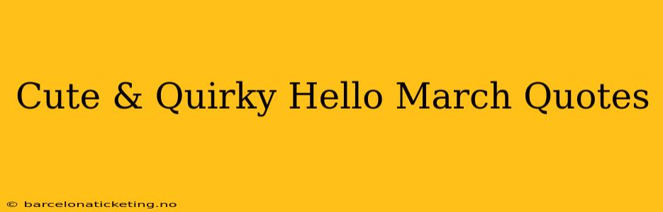 Cute & Quirky Hello March Quotes