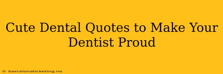 Cute Dental Quotes to Make Your Dentist Proud