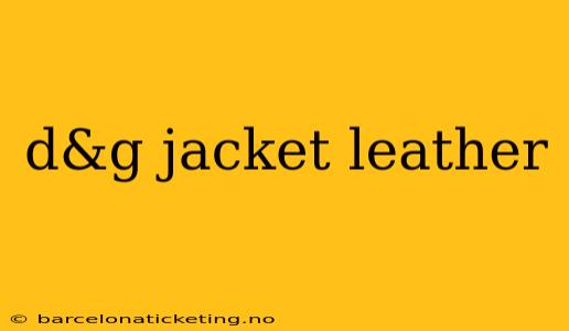 d&g jacket leather