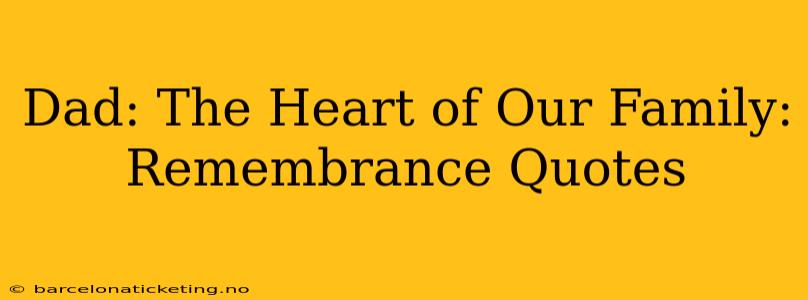 Dad: The Heart of Our Family: Remembrance Quotes