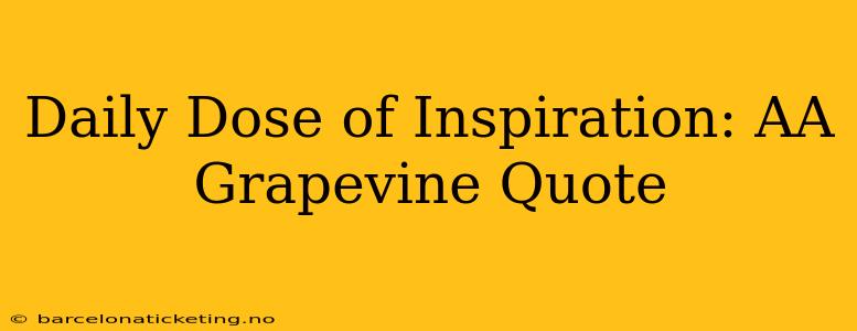 Daily Dose of Inspiration: AA Grapevine Quote