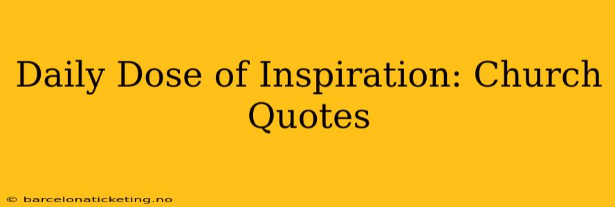 Daily Dose of Inspiration: Church Quotes