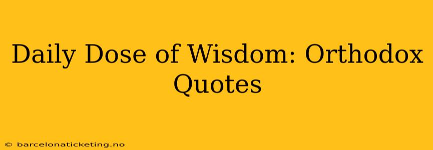 Daily Dose of Wisdom: Orthodox Quotes