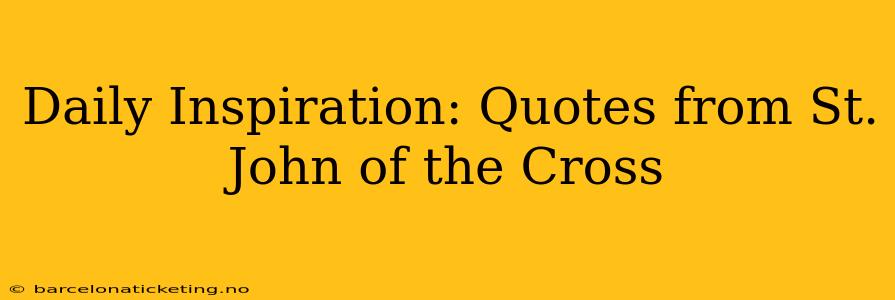 Daily Inspiration: Quotes from St. John of the Cross