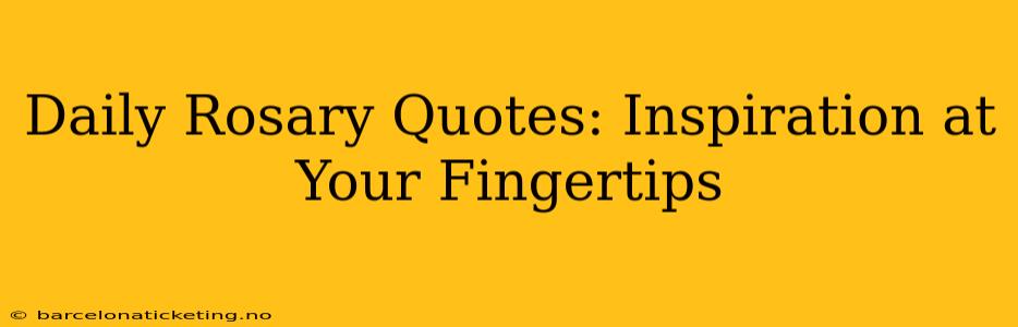 Daily Rosary Quotes: Inspiration at Your Fingertips