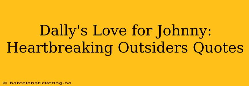 Dally's Love for Johnny: Heartbreaking Outsiders Quotes