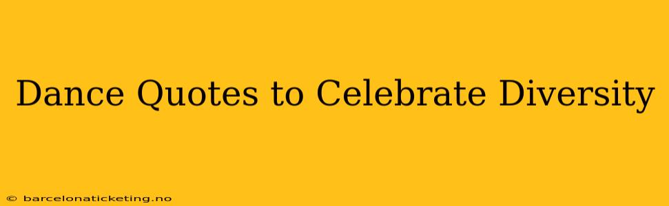 Dance Quotes to Celebrate Diversity