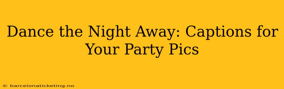 Dance the Night Away: Captions for Your Party Pics