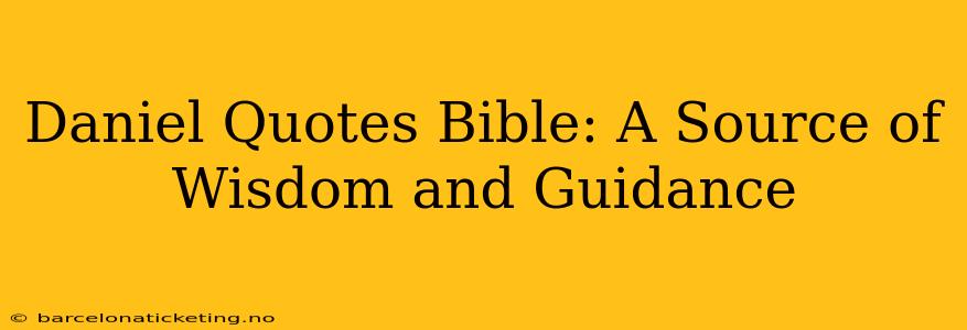 Daniel Quotes Bible: A Source of Wisdom and Guidance