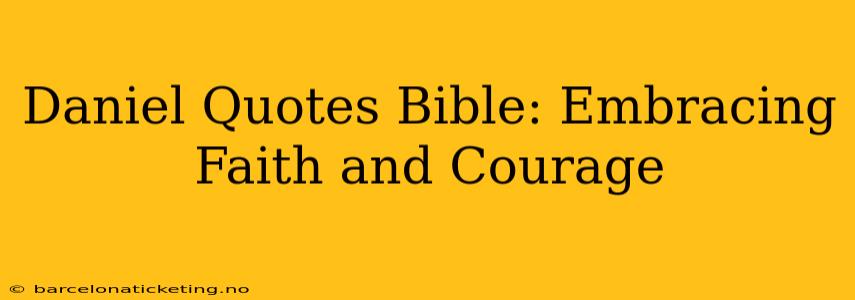 Daniel Quotes Bible: Embracing Faith and Courage