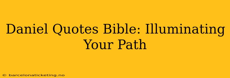 Daniel Quotes Bible: Illuminating Your Path
