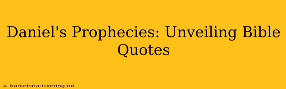 Daniel's Prophecies: Unveiling Bible Quotes