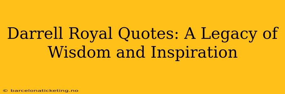 Darrell Royal Quotes: A Legacy of Wisdom and Inspiration