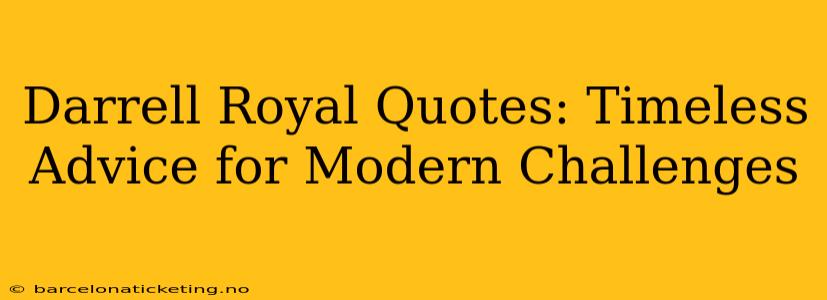 Darrell Royal Quotes: Timeless Advice for Modern Challenges