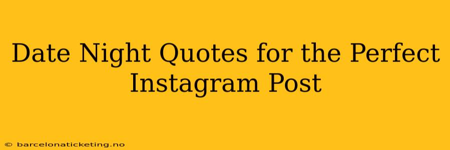 Date Night Quotes for the Perfect Instagram Post