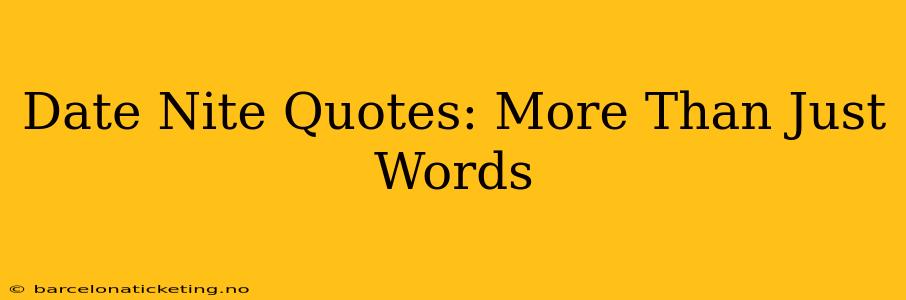 Date Nite Quotes: More Than Just Words