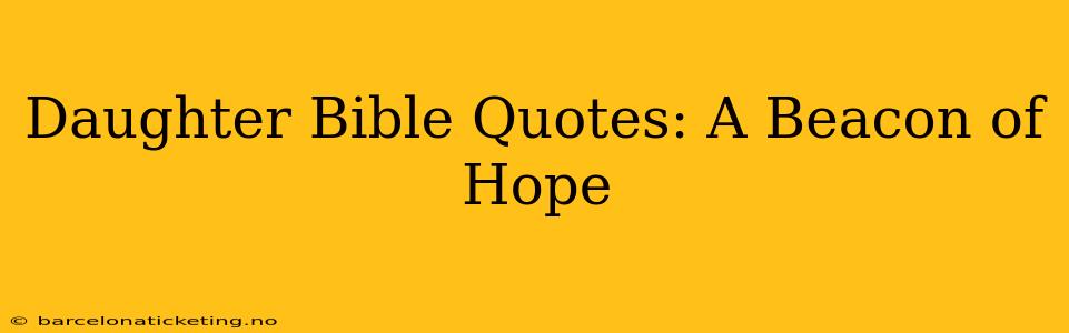 Daughter Bible Quotes: A Beacon of Hope