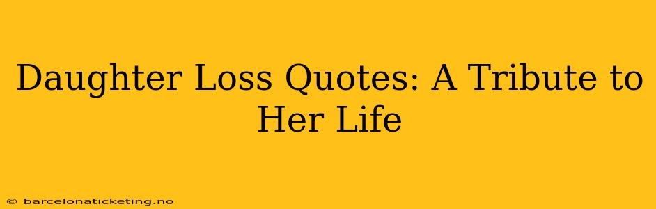 Daughter Loss Quotes: A Tribute to Her Life