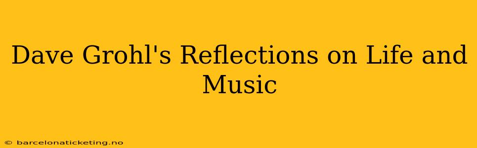 Dave Grohl's Reflections on Life and Music