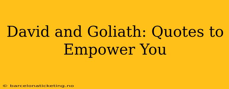 David and Goliath: Quotes to Empower You