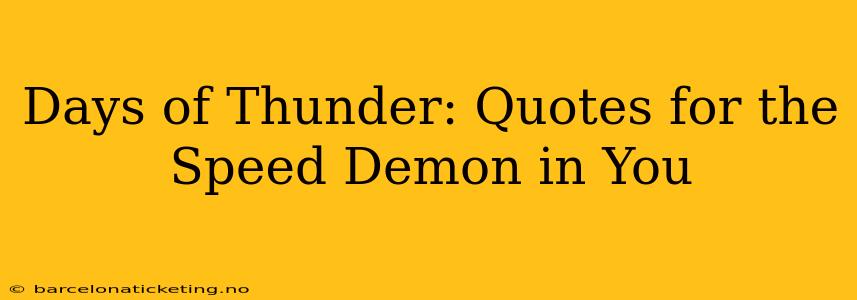Days of Thunder: Quotes for the Speed Demon in You