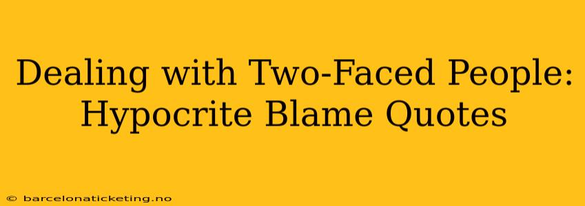 Dealing with Two-Faced People: Hypocrite Blame Quotes