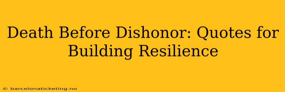 Death Before Dishonor: Quotes for Building Resilience