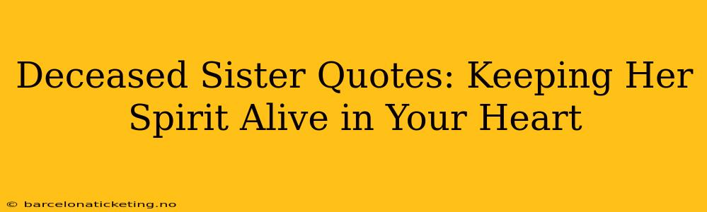 Deceased Sister Quotes: Keeping Her Spirit Alive in Your Heart