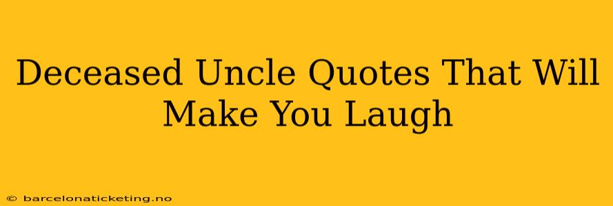 Deceased Uncle Quotes That Will Make You Laugh
