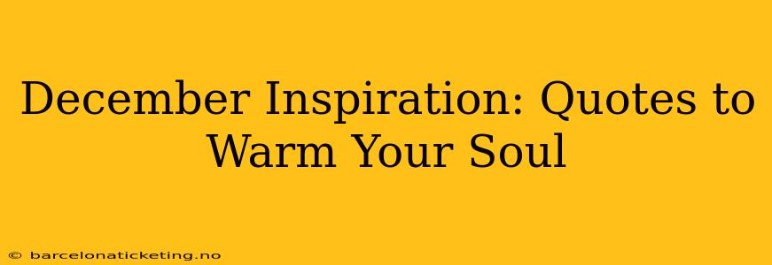 December Inspiration: Quotes to Warm Your Soul