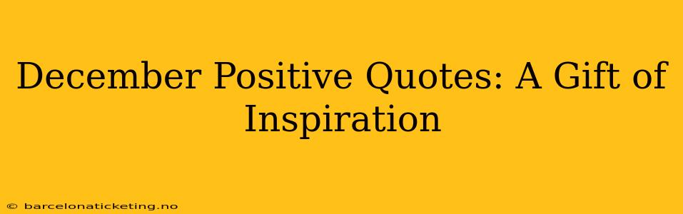December Positive Quotes: A Gift of Inspiration