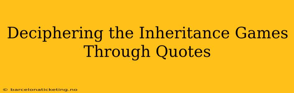 Deciphering the Inheritance Games Through Quotes