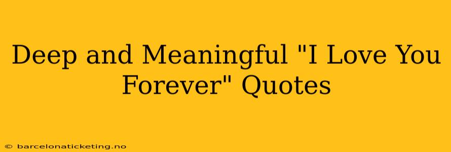 Deep and Meaningful "I Love You Forever" Quotes