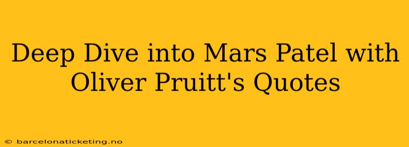 Deep Dive into Mars Patel with Oliver Pruitt's Quotes