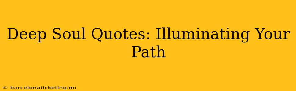 Deep Soul Quotes: Illuminating Your Path