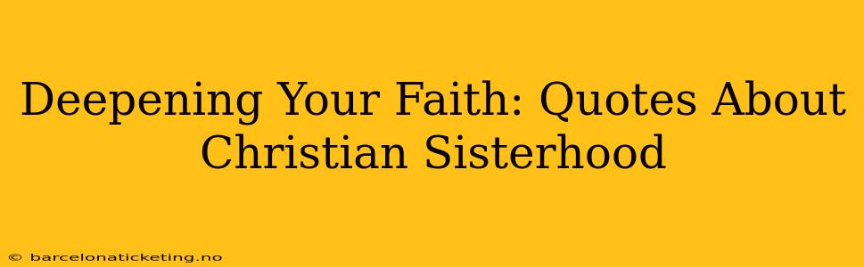Deepening Your Faith: Quotes About Christian Sisterhood