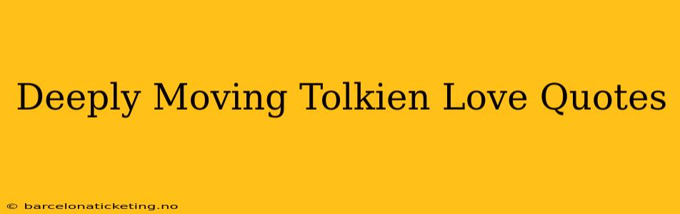 Deeply Moving Tolkien Love Quotes