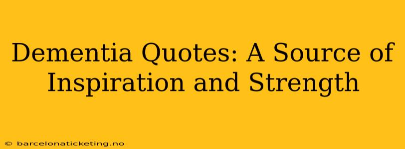 Dementia Quotes: A Source of Inspiration and Strength
