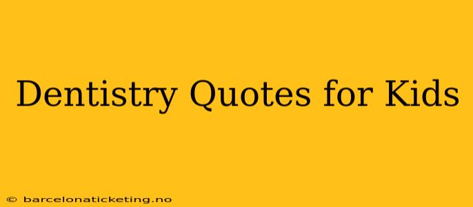 Dentistry Quotes for Kids