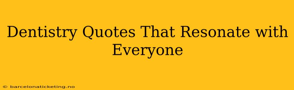 Dentistry Quotes That Resonate with Everyone