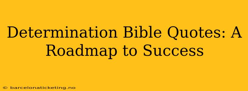 Determination Bible Quotes: A Roadmap to Success