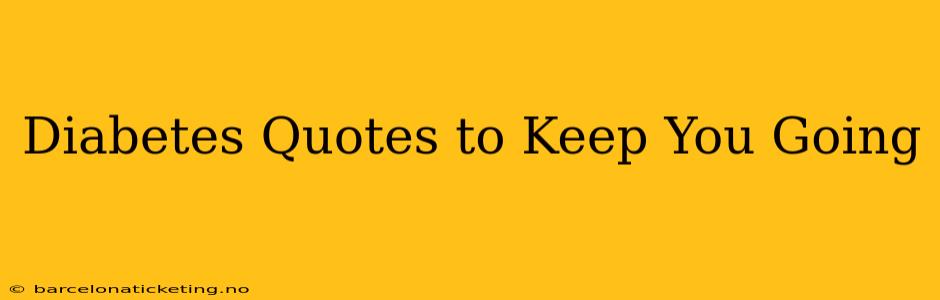 Diabetes Quotes to Keep You Going