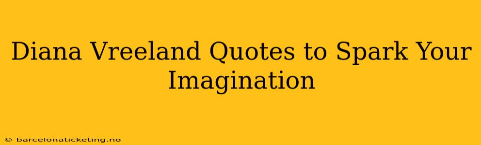 Diana Vreeland Quotes to Spark Your Imagination