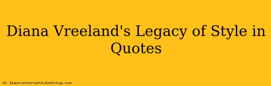 Diana Vreeland's Legacy of Style in Quotes