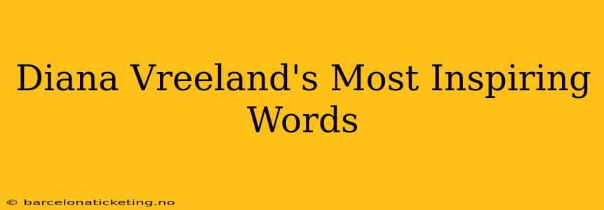 Diana Vreeland's Most Inspiring Words