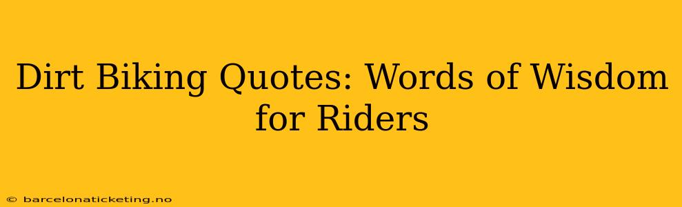 Dirt Biking Quotes: Words of Wisdom for Riders